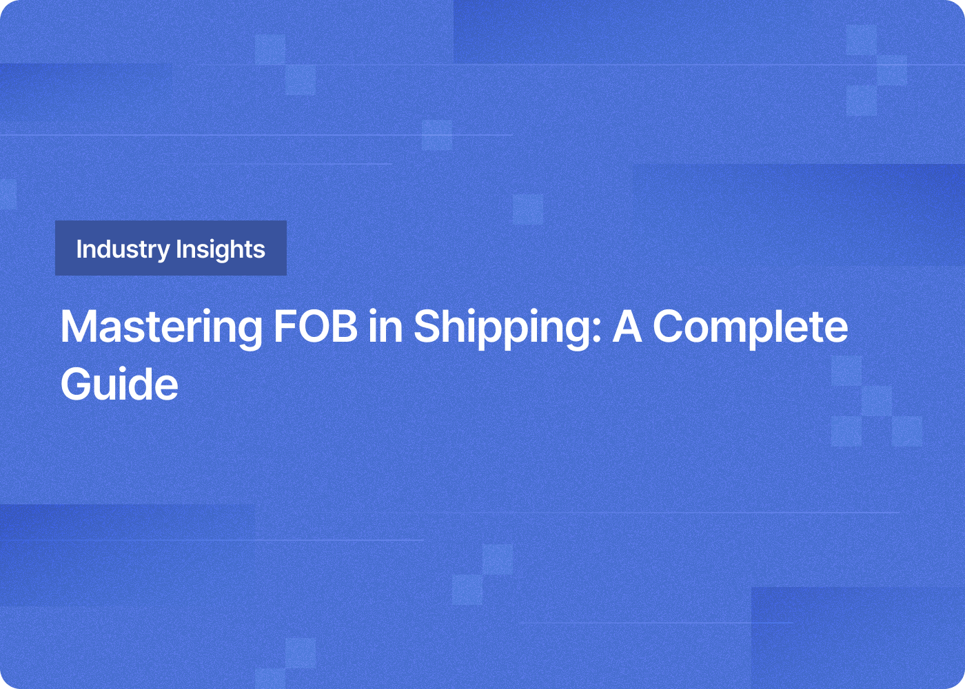 Free on Board (FOB) Explained: Who's Liable for What in Shipping?